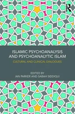 Psychanalyse islamique et islam psychanalytique : Dialogues culturels et cliniques - Islamic Psychoanalysis and Psychoanalytic Islam: Cultural and Clinical Dialogues