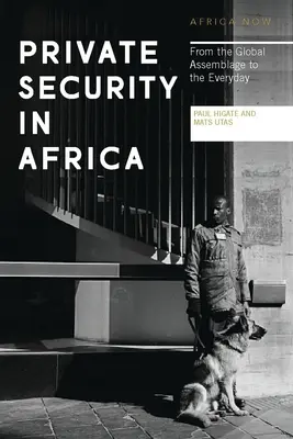 La sécurité privée en Afrique : De l'assemblage global au quotidien - Private Security in Africa: From the Global Assemblage to the Everyday