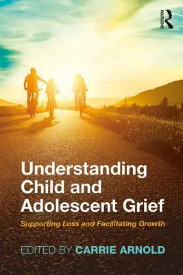 Comprendre le deuil de l'enfant et de l'adolescent : Soutenir la perte et faciliter la croissance - Understanding Child and Adolescent Grief: Supporting Loss and Facilitating Growth