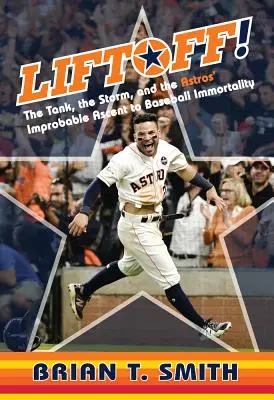 Le décollage ! Le char, la tempête et l'improbable ascension des Astros vers l'immortalité du baseball - Liftoff!: The Tank, the Storm, and the Astros' Improbable Ascent to Baseball Immortality