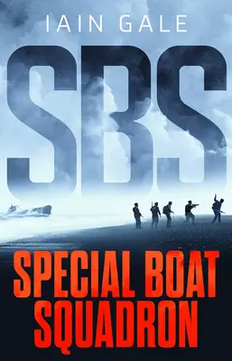 Sbs : L'escadron des bateaux spéciaux - Sbs: Special Boat Squadron