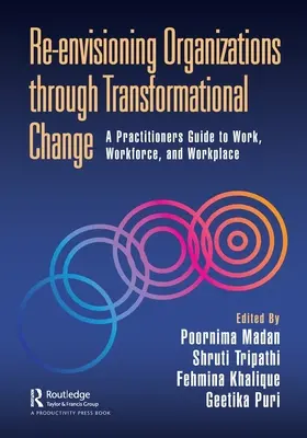 Re-Envisioning Organizations Through Transformational Change : A Practitioners Guide to Work, Workforce, and Workplace (Guide du praticien sur le travail, la main-d'œuvre et le lieu de travail) - Re-Envisioning Organizations Through Transformational Change: A Practitioners Guide to Work, Workforce, and Workplace