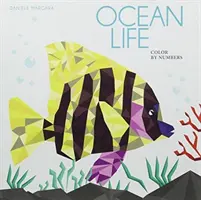 La vie dans les océans : Colorier par les chiffres Oeuvres d'art géométriques - Ocean Life: Color by Numbers Geometrical Artworks