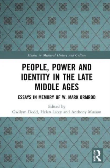 Peuple, pouvoir et identité au Moyen Âge tardif : Essais à la mémoire de W. Mark Ormrod - People, Power and Identity in the Late Middle Ages: Essays in Memory of W. Mark Ormrod