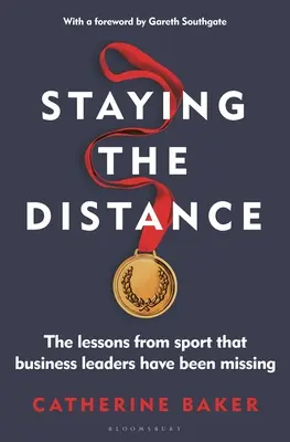 Tenir la distance : Les leçons du sport qui manquent aux chefs d'entreprise - Staying the Distance: The Lessons from Sport That Business Leaders Have Been Missing