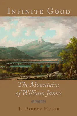 Le bien infini : Les montagnes de William James - Infinite Good: The Mountains of William James