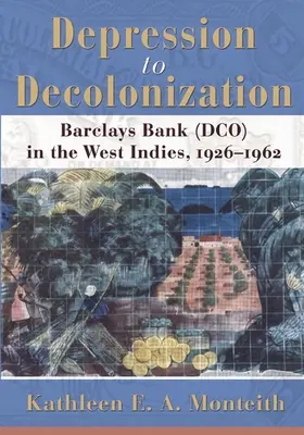 De la dépression à la décolonisation : La Barclays Bank (Dco) aux Antilles, 1926-1962 - Depression to Decolonization: Barclays Bank (Dco) in the West Indies, 1926-1962