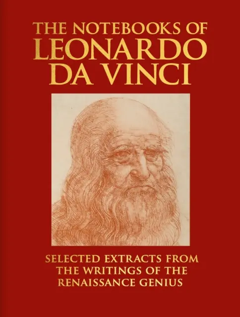 Carnets de Léonard de Vinci - Extraits choisis des écrits du génie de la Renaissance - Notebooks of Leonardo da Vinci - Selected Extracts from the Writings of the Renaissance Genius