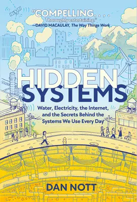 Systèmes cachés : L'eau, l'électricité, l'internet et les secrets qui se cachent derrière les systèmes que nous utilisons tous les jours (roman graphique) - Hidden Systems: Water, Electricity, the Internet, and the Secrets Behind the Systems We Use Every Day (a Graphic Novel)