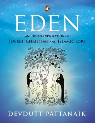 Eden : Une exploration indienne des traditions juives, chrétiennes et islamiques - Eden: An Indian Exploration of Jewish, Christian and Islamic Lore