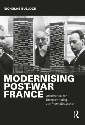 Moderniser la France de l'après-guerre : Architecture et urbanisme pendant les Trente Glorieuses - Modernising Post-War France: Architecture and Urbanism During Les Trente Glorieuses