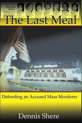 Le dernier repas : La défense d'un accusé de meurtre de masse - The Last Meal: Defending an Accused Mass Murderer