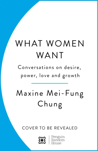 Ce que veulent les femmes - Conversations sur le désir, le pouvoir, l'amour et la croissance - What Women Want - Conversations on Desire, Power, Love and Growth