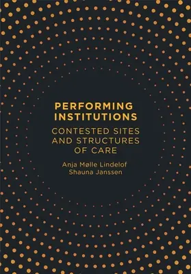 Performing Institutions : Sites contestés et structures de soins - Performing Institutions: Contested Sites and Structures of Care