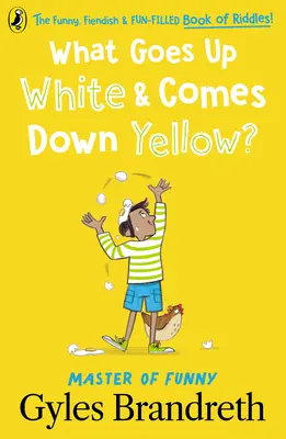 Qu'est-ce qui monte en blanc et descend en jaune ? Le livre de devinettes drôles, diaboliques et amusantes ! - What Goes Up White and Comes Down Yellow?: The Funny, Fiendish and Fun-Filled Book of Riddles!