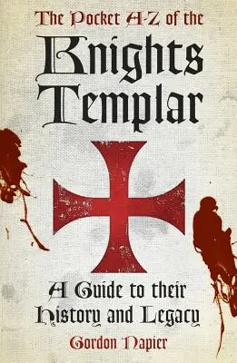 Pocket A-Z des Templiers - Un guide de leur histoire et de leur héritage - Pocket A-Z of the Knights Templar - A Guide to Their History and Legacy