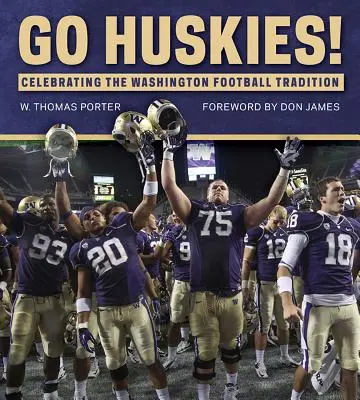 Go Huskies ! Célébration de la tradition du football à Washington - Go Huskies!: Celebrating the Washington Football Tradition