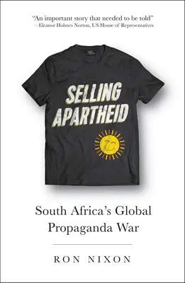 Vendre l'apartheid : la guerre de propagande mondiale de l'Afrique du Sud - Selling Apartheid: South Africa's Global Propaganda War