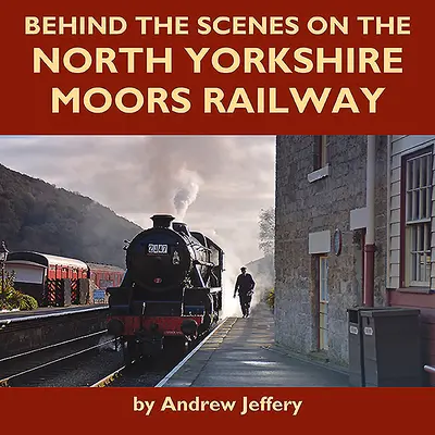 Dans les coulisses du North Yorkshire Moors Railway - Behind the Scenes on the North Yorkshire Moors Railway