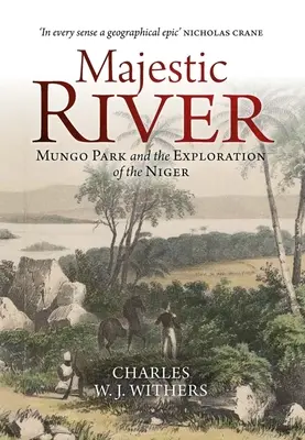 Majestic River : Mungo Park et l'exploration du Niger - Majestic River: Mungo Park and the Exploration of the Niger