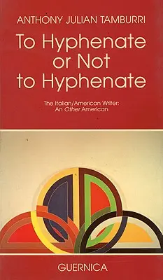 Traduire ou ne pas traduire en traits d'union : L'écrivain italo-américain : Un autre Américain - To Hyphenate or Not to Hyphenate: The Italian/American Writer: An Other American