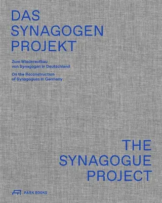 Le projet Synagogue : La reconstruction des synagogues en Allemagne - The Synagogue Project: On the Reconstruction of Synagogues in Germany