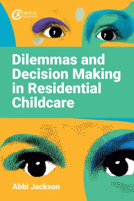 Dilemmes et prise de décision en matière de garde d'enfants en institution - Dilemmas and Decision Making in Residential Childcare