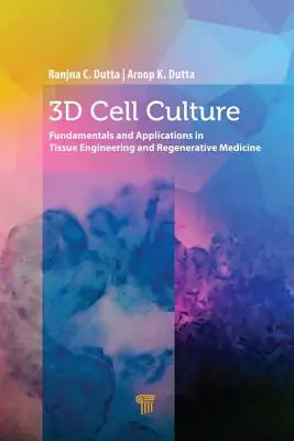 Culture cellulaire en 3D : Principes fondamentaux et applications en ingénierie tissulaire et en médecine régénérative - 3D Cell Culture: Fundamentals and Applications in Tissue Engineering and Regenerative Medicine