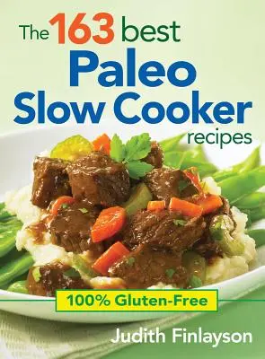 Les 163 meilleures recettes paléo à la mijoteuse : 100% sans gluten - The 163 Best Paleo Slow Cooker Recipes: 100% Gluten-Free