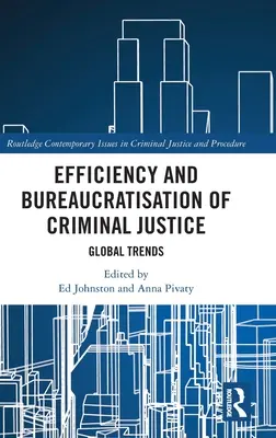 Efficacité et bureaucratisation de la justice pénale : Tendances mondiales - Efficiency and Bureaucratisation of Criminal Justice: Global Trends