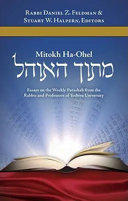 Mitokh Ha-Ohel : Essais sur la parasha de la semaine par les rabbins et les professeurs de l'Université Yeshiva - Mitokh Ha-Ohel: Essays on the Weekly Parashah from the Rabbis and Professors of Yeshiva University