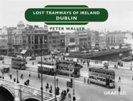 Tramways perdus d'Irlande : Dublin - Lost Tramways of Ireland: Dublin