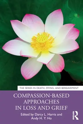 Approches de la perte et du deuil fondées sur la compassion - Compassion-Based Approaches in Loss and Grief