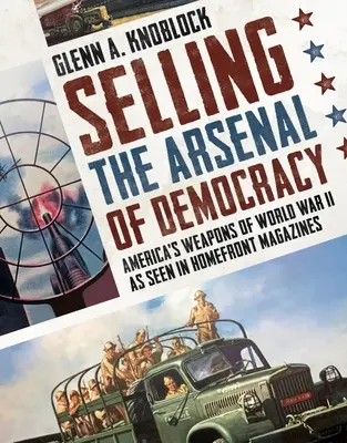 Vendre l'arsenal de la démocratie : Les armes américaines de la Seconde Guerre mondiale vues dans les magazines Homefront - Selling the Arsenal of Democracy: America's Weapons of World War II as Seen in Homefront Magazines