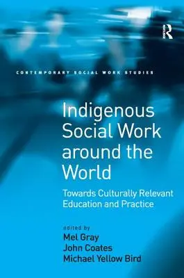 Le travail social indigène dans le monde : Vers une formation et une pratique culturellement pertinentes - Indigenous Social Work around the World: Towards Culturally Relevant Education and Practice