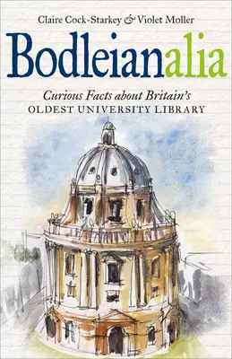 Bodleianalia : Faits curieux sur la plus ancienne bibliothèque universitaire de Grande-Bretagne - Bodleianalia: Curious Facts about Britain's Oldest University Library