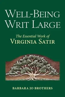 Le bien-être en grand : L'œuvre essentielle de Virginia Satir - Well-Being Writ Large: The Essential Work of Virginia Satir