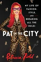 Pat in the City - Ma vie de mode, de style et d'infraction aux règles - Pat in the City - My Life of Fashion, Style and Breaking All the Rules