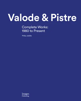 Valode & Pistre : Œuvres complètes : 1980 à aujourd'hui - Valode & Pistre: Complete Works: 1980 to Present