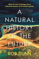 Histoire naturelle de l'avenir - Ce que les lois de la biologie nous apprennent sur le destin de l'espèce humaine - Natural History of the Future - What the Laws of Biology Tell Us About the Destiny of the Human Species