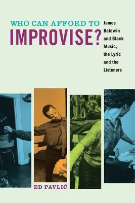 Qui peut se permettre d'improviser ? James Baldwin et la musique noire, les paroles et les auditeurs - Who Can Afford to Improvise?: James Baldwin and Black Music, the Lyric and the Listeners