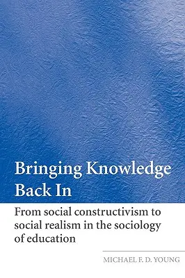 Réintégrer le savoir : Du constructivisme social au réalisme social dans la sociologie de l'éducation - Bringing Knowledge Back in: From Social Constructivism to Social Realism in the Sociology of Education