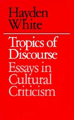 Tropiques du discours : Essais de critique culturelle - Tropics of Discourse: Essays in Cultural Criticism