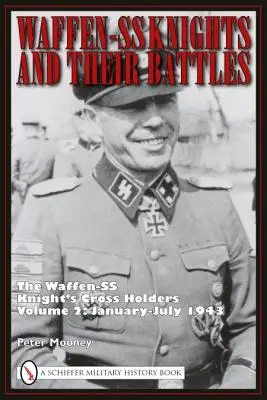 Les chevaliers de la Waffen-SS et leurs batailles : Les porteurs de la croix de chevalier de la Waffen-SS, Volume 2 : janvier-juillet 1943 - Waffen-SS Knights and Their Battles: The Waffen-SS Knight's Cross Holders Volume 2: January-July 1943
