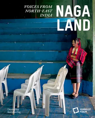 Terre Naga : Voix du nord-est de l'Inde - Naga Land: Voices from Northeast India