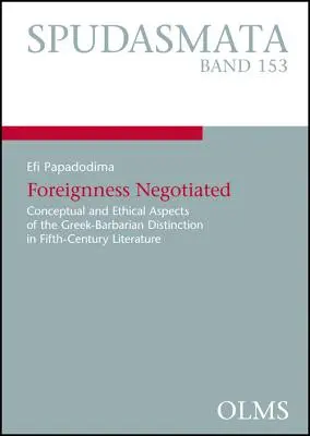 L'étranger négocié : Aspects conceptuels et éthiques de la distinction entre Grecs et Barbares dans la littérature du Ve siècle - Foreignness Negotiated: Conceptual and Ethical Aspects of the Greek-Barbarian Distinction in Fifth-Century Literature