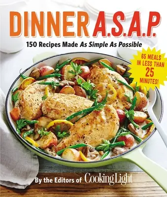 Dinner A.S.A.P. : 150 recettes aussi simples que possible - Dinner A.S.A.P.: 150 Recipes Made as Simple as Possible