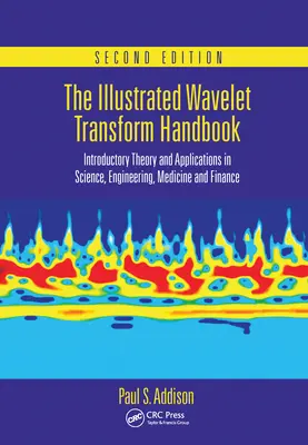 Le manuel illustré de la transformée en ondelettes : Théorie introductive et applications en science, ingénierie, médecine et finance, deuxième édition - The Illustrated Wavelet Transform Handbook: Introductory Theory and Applications in Science, Engineering, Medicine and Finance, Second Edition