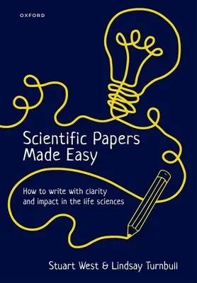 Les articles scientifiques en toute simplicité : comment écrire avec clarté et impact dans les sciences de la vie - Scientific Papers Made Easy: How to Write with Clarity and Impact in the Life Sciences