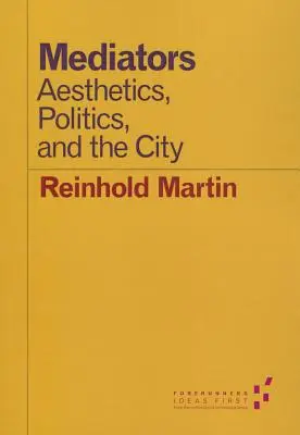 Les médiateurs : Esthétique, politique et ville - Mediators: Aesthetics, Politics, and the City